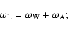\begin{displaymath}\omega _{\rm L}=\omega _{\rm W}+\omega _{\rm A};
\end{displaymath}