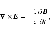 \begin{displaymath}\vec{\nabla }\times \vec{E}=-\frac{1}{{c}}\frac{\partial \vec{B}}{%
\partial t},
\end{displaymath}