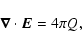 \begin{displaymath}\vec{\nabla }\cdot \vec{E}=4\pi Q,
\end{displaymath}