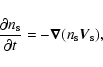 \begin{displaymath}\frac{\partial n_{\rm s}}{\partial t}=-\vec{\nabla
}(n_{\rm s}\vec{V}_{\rm s}),
\end{displaymath}