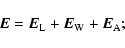 \begin{displaymath}\vec{E}=\vec{E}_{\rm L}+\vec{E}_{\rm W}+\vec{E}_{\rm A};
\end{displaymath}