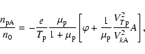 \begin{displaymath}\frac{n_{\rm pA}}{n_{0}}=-\frac{e}{T_{\rm p}}\frac{\mu _{\rm ...
...u
_{\rm p}}\frac{V_{T{\rm p}}^{2}}{V_{k{\rm A}}^{2}}A\right] ,
\end{displaymath}