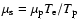 $\mu _{\rm s}=\mu _{\rm p}T_{\rm e}/T_{\rm p}$