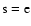 ${\rm s}={\rm e}$