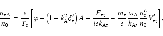 \begin{displaymath}\frac{n_{\rm eA}}{n_{0}}=\frac{e}{T_{\rm e}}\left[ \varphi -\...
...{\rm A}z}}\frac{n_{\rm e}^{L}}{n_{0}}V_{{\rm e}z}^{L}\right] ,
\end{displaymath}