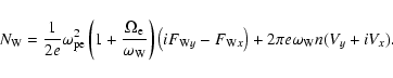 \begin{displaymath}N_{\rm W}=\frac{1}{2e}\omega _{\rm pe}^{2}\left( 1+\frac{\Ome...
...}y}-F_{{\rm W}x}\right) +2\pi e\omega
_{\rm W}n(V_{y}+iV_{x}).
\end{displaymath}