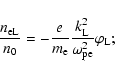 \begin{displaymath}\frac{n_{\rm eL}}{n_{0}}=-\frac{e}{m_{\rm e}}\frac{k_{\rm L}^{2}}{\omega _{\rm pe}^{2}}%
\varphi _{\rm L};
\end{displaymath}