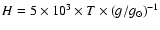 $H = 5 \times
10^{3} \times T \times (g/g_{\odot})^{-1}$