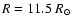 $R = 11.5 ~R_\odot$