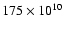 $175 \times 10^{10}$