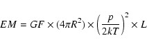\begin{displaymath}EM = GF \times (4 \pi R^{2}) \times \left({p \over 2kT}\right)^{2} \times L
\end{displaymath}