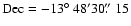 $\rm Dec = -13\hbox{$^\circ$ }48'30\hbox{$.\!\!^{\prime\prime}$ }15$