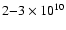 $2{-}3\times 10^{10}$