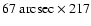$\rm 67~ arcsec \times 217$