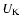 $U_{\rm K}$