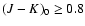 $(J-K)_0 \geq 0.8$