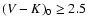 $(V-K)_0 \geq 2.5$