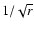 $1/\sqrt{r}$