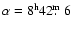 $\alpha = 8^{\rm h} 42\hbox{$.\!\!^{\rm m}$ }6$