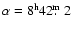 $\alpha = 8^{\rm h} 42\hbox{$.\!\!^{\rm m}$ }2$