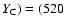 $Y_{\rm C}) = (520$