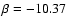 $\beta=-10.37$