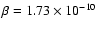$\beta=1.73\times 10^{-10}$
