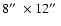 $8\hbox{$^{\prime\prime}$ }\times 12\hbox{$^{\prime\prime}$ }$