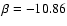 $\beta=-10.86$