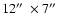 $12\hbox{$^{\prime\prime}$ }
\times 7\hbox{$^{\prime\prime}$ }$
