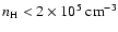 $n_{\rm H} < 2 \times 10^5 ~ {\rm
cm}^{-3}$