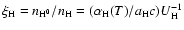 $\xi_{{\rm H}}=n_{{\rm H^0}}/n_{{\rm H}} =
(\alpha_{{\rm H}}(T)/a_{{\rm H}}c)U_{{\rm H}}^{-1}$