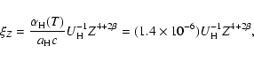 \begin{displaymath}\xi_Z = { \alpha_{{\rm H}}(T) \over a_{{\rm H}}c }
U_{{\rm H}...
...+2\beta} = (1.4 \times 10^{-6})
U_{{\rm H}}^{-1} Z^{4+2\beta},
\end{displaymath}