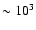 $\sim 10^3$