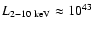 $L_{{\rm 2-10~keV}} \approx
10^{43}$