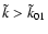 $\tilde{k}>\tilde{k}_{01}$