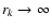 $r_{k}\to
\infty $