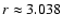 $r\approx 3.038$