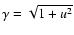 $\gamma =\sqrt{1+u^{2}}$