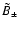 $\tilde{B}_{\pm }$