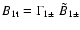 $B_{1{\rm t}}=\Gamma _{1\pm }~ \tilde{B}_{1\pm }$
