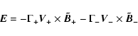 \begin{displaymath}\vec{E} = -\Gamma _{+}\vec{V}_{+}\times \vec{\tilde{B}}_{+}-\Gamma _{-}\vec{V}_{-}\times \vec{\tilde{B}}_{-}
\end{displaymath}