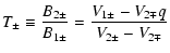 $\displaystyle T_{\pm } \equiv \frac{B_{2\pm }}{B_{1\pm }}=\frac{V_{1\pm }-V_{2\mp }q}{V_{2\pm }-V_{2\mp }}$