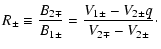 $\displaystyle R_{\pm } \equiv \frac{B_{2\mp }}{B_{1\pm }}=\frac{V_{1\pm }-V_{2\pm }q}{V_{2\mp }-V_{2\pm }}\cdot$