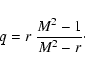 \begin{displaymath}q = r~ \frac{M^{2}-1}{M^{2}-r}\cdot
\end{displaymath}