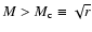 $M>M_{{\rm c}}\equiv \sqrt{r}$