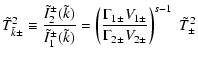 $\displaystyle \tilde{T}_{\tilde{k}\pm }^{2} \equiv \frac{\tilde{I}_{2}^{\pm }(\...
...{1\pm }V_{1\pm }}{\Gamma _{2\pm }V_{2\pm }}\right)^{s-1}\; \tilde{T}_{\pm }^{2}$