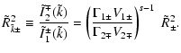 $\displaystyle \tilde{R}_{\tilde{k}\pm }^{2} \equiv \frac{\tilde{I}_{2}^{\mp }(\...
...1\pm }V_{1\pm }}{\Gamma _{2\mp }V_{2\mp }}\right)^{s-1}\; \tilde{R}_{\pm }^{2}.$