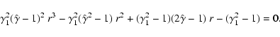 \begin{displaymath}\gamma _{1}^{2}(\hat{\gamma }-1)^{2}~ r^{3}-\gamma _{1}^{2}(\...
...\gamma _{1}^{2}-1)(2\hat{\gamma }-1)~ r-(\gamma _{1}^{2}-1)=0.
\end{displaymath}