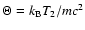 $\Theta
=k_{{\rm B}}T_{2}/mc^{2}$